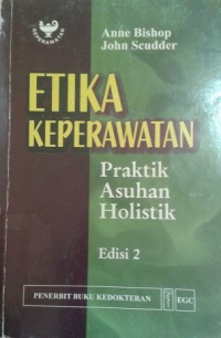 Etika Keperawatan: Praktik Asuhan Holistik