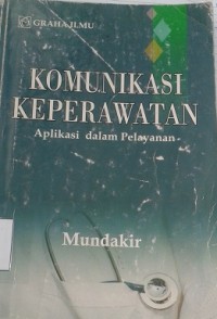 Komunikasi Keperawatan : Aplikasi dalam Pelayanan