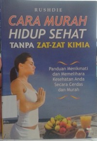 Cara Murah Hidup Sehat Tanpa Zat-zat Kimia