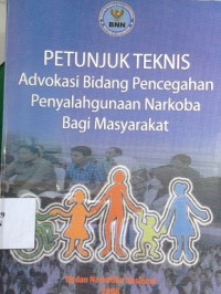 Petunjuk Teknis Advokasi Bidang Pencegahan Penyalahgunaan Narkoba Bagi Masyarakat