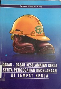 Dasar-dasar Keselamatan Kerja Serta Pencegahan Kecelakaan di Tempat Kerja