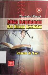 Kumpulan Naskah : Etika Kebidanan dan Hukum Kesehatan