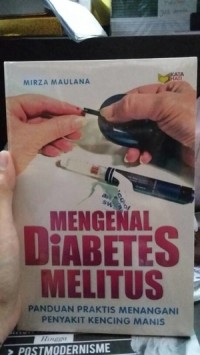 Mengenal Diabetes Melitus : Panduan Praktis Menangani Penyakit Kencing Manis