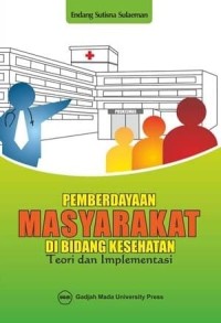 Pemberdayaan Masyarakat di Bidang Kesehatan ; Teori dan Implementasi